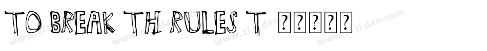 TO BREAK TH RULES T字体转换